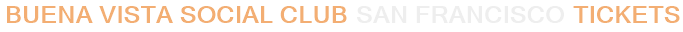 Buena Vista Social Club San Francisco Tickets